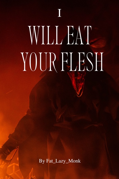 I WILL EAT YOUR FLESH(LitRPG)