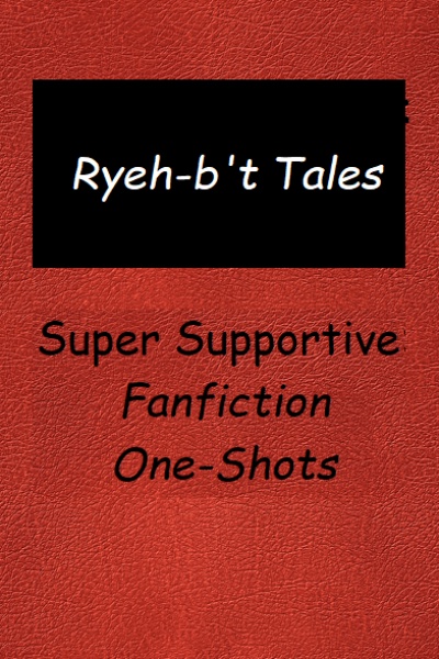 Ryeh-b't Tales: "Super Supportive" Fanfiction One-Shots