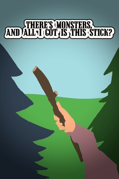 There's Monsters, and all I got is this stick?