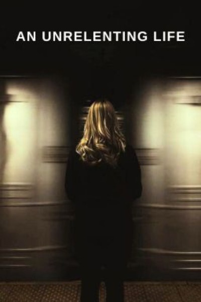 An Unrelenting Life
