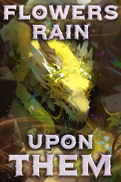 Flowers Rain Upon Them (Tragic High Fantasy)