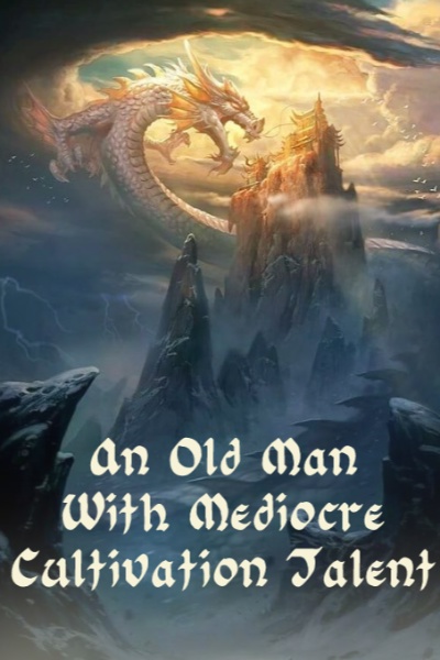 An Old Man With Mediocre Cultivation Talent