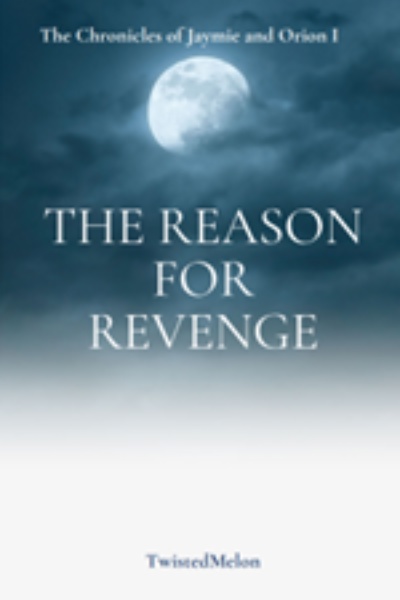 The Chronicles of Jaymie and Orion I - The Reason For Revenge