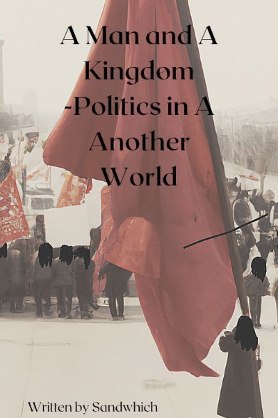 A Man And a Kingdom -Politics in Another World(under hiatus and overhaul)