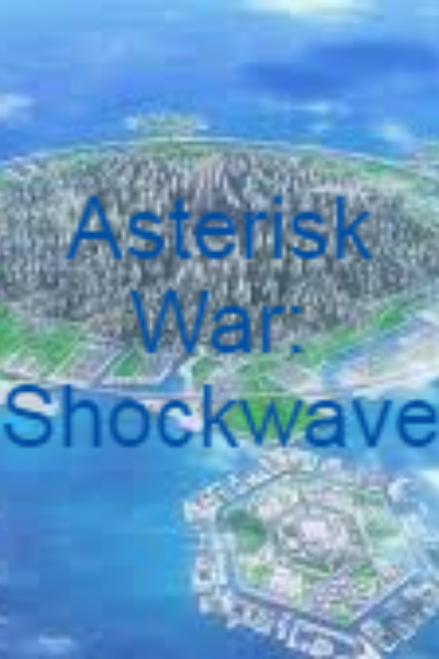 Asterisk War: Shockwave (Gakusen Toshi Asterisk Shōgekiha)