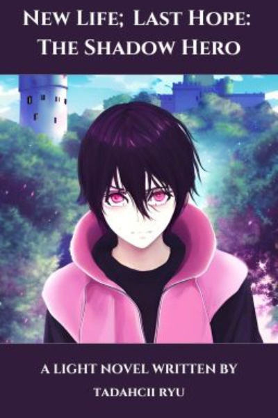 New Life; Last Hope: The Shadow Hero (Light Novel)