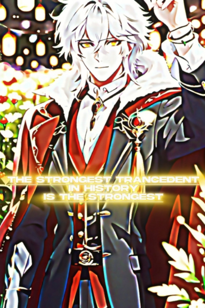 The Strongest Transcendent In History Is The Strongest