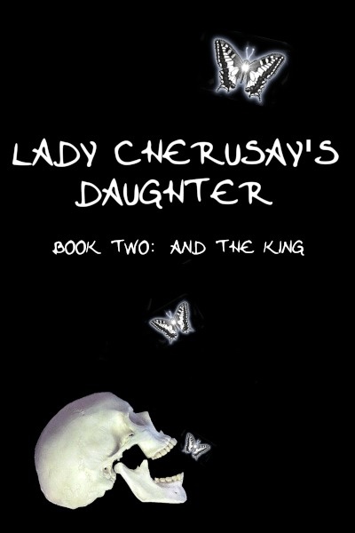 Lady Cherusay's Daughter, Book Two: AND THE KING