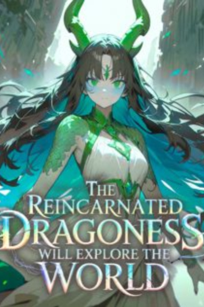 The Reincarnated Dragoness Will Explore The World
