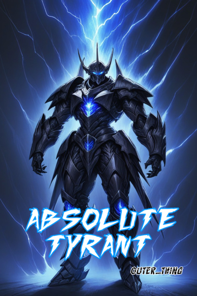 Absolute Tyrant (A LitRPG Story, Progression, Fantasy System)