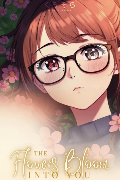 The Flowers Bloom into You