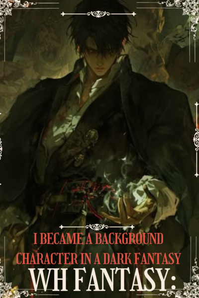 Warhammer Fantasy: I Became a background character in a dark fantasy