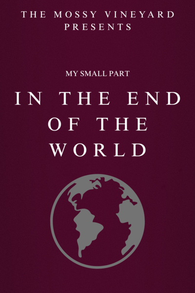 MY SMALL PART IN THE END OF THE WORLD
