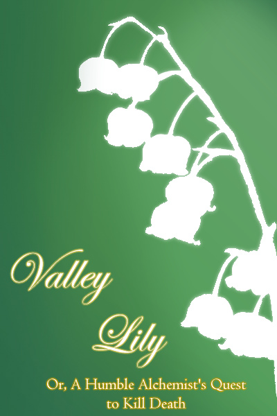 Valley Lily- Or, A Humble Alchemist's Quest to Kill Death.