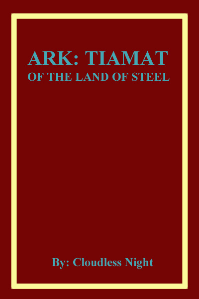 ARK: Tiamat of the Land of Steel [Type Moon: Angel Notes Fanfic]