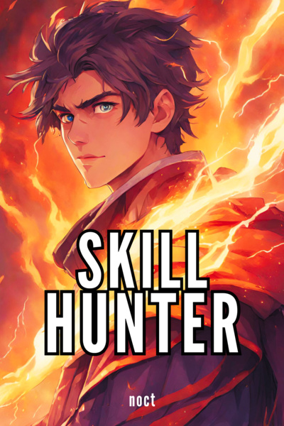 Skill Hunter -Kill Monsters, Acquire Skills, Ascend to the Highest Rank! [Cultivation LitRPG] Book 4