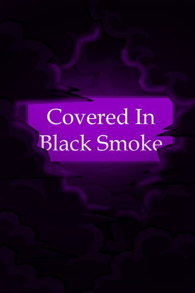 Covered in Black Smoke