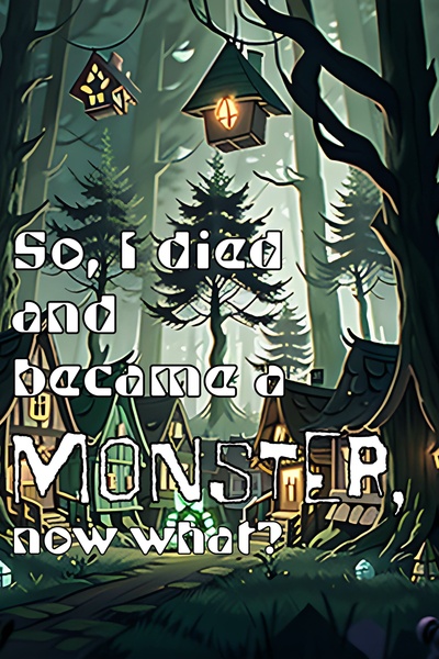 So, I died and became a monster, now what?