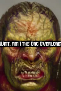 Wait, am I the Orc Overlord?