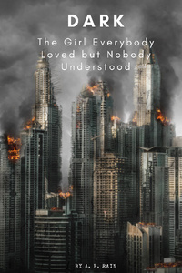 Dark: The Girl Everybody Loved but Nobody Understood