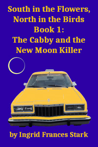South in the Flowers, North in the Birds, Book 1: The Cabbie and the New Moon Killer