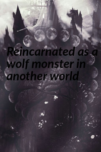 Reincarnated as a Wolf monster in another world?