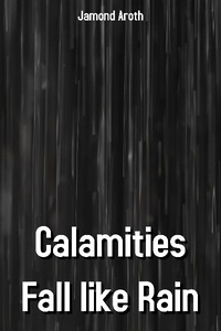 Calamities Fall like Rain