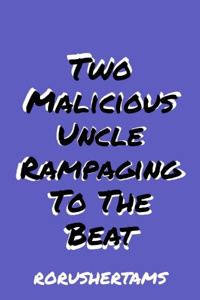 Two Malicious Uncles Rampaging To The Beat.