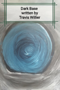 Dark Base written by Travis Willier