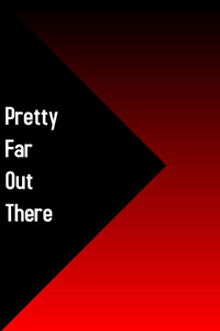 Pretty Far Out There