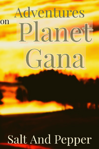 Adventures on Planet Gana