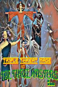 Triple Threat Mage And The Three Masters