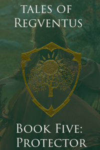 Tales of Regventus Book Five: Protector