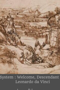 System : Welcome, Descendant of Leonardo da Vinci