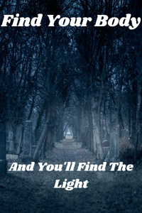Find Your Body and You'll Find the Light