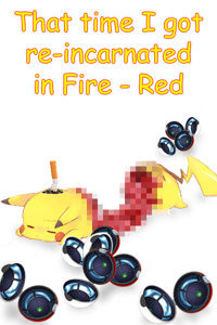That time I got re-incarnated in Fire - Red