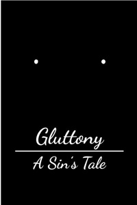 Gluttony: A Sin's Tale