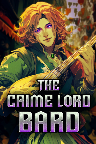The Crime Lord Bard [A LitRPG Isekai • Anti Hero • Fantasy]