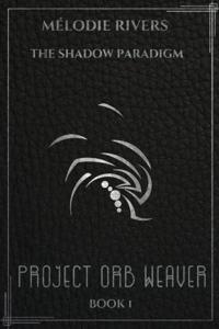 The Shadow Paradigm - Book 1: Project Orb Weaver