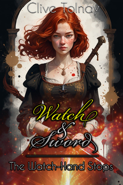 Watch & Sword: The Watch-Hand Stops [A Steampunk Adventure Novel]