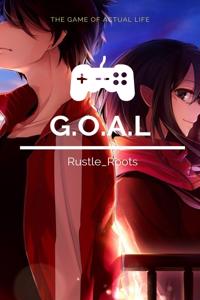 G.O.A.L (Game Of Actual Life) [participant in the Royal Road Writathon challenge]