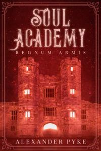 Soul Academy - Regnum Armis Book 1