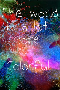 The world is a lot more Colorful...