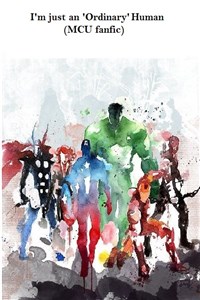 I'm just an 'Ordinary' Human (MCU fanfic)