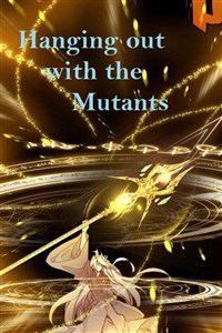 Hanging out with the Mutants