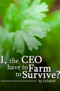 I, the CEO have to Farm to Survive?