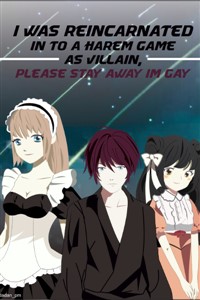 I Was Reincarnated Into A Harem Game As A Villain, Please Stay Away I'm Gay! V1