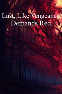 Lust, like Vengeance, Demands Red