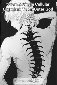 From A Single Cellular Organism To An Almighty Outer Eldrich God