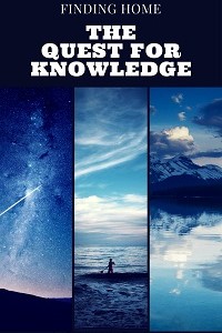Finding Home: The Quest for Knowledge